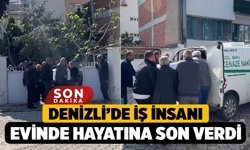 Denizli’de İş İnsanı Evinde Hayatına Son Verdi