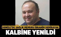 Denizli’de Sağlık Memuru İbrahim Demirayak Kalbine Yenildi