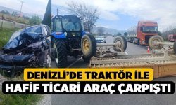 Denizli’de traktör ile hafif ticari araç çarpıştı