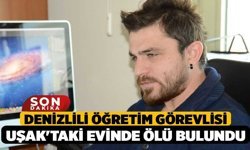 Denizlili Öğretim Görevlisi Uşak'taki Evinde Ölü Bulundu