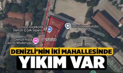 Denizli’nin İki Mahallesinde Yıkım Var