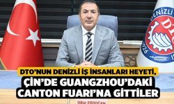 DTO’nun Denizli İş İnsanları Heyeti, Çin’de Guangzhou’daki Canton Fuarı’na Gittiler