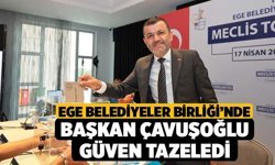 Ege Belediyeler Birliği’nde Başkan Çavuşoğlu güven tazeledi