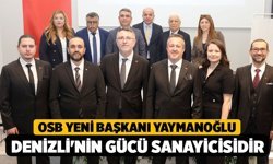 OSB Yeni Başkanı Yaymanoğlu; "Denizli'nin gücü sanayicisidir"