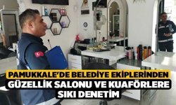 Pamukkale'de Belediye Ekiplerinden Güzellik Salonu ve Kuaförlere Sıkı Denetim