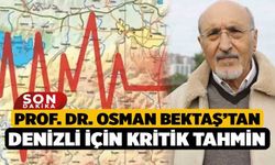 Prof. Dr. Osman Bektaş’tan Denizli için kritik tahmin