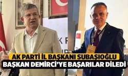 AK Parti İl Başkanı Subaşıoğlu, Yeni Başkan Demirci’ye Başarılar Diledi