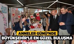Anneler Günü’nde Büyükşehir’le en güzel buluşma