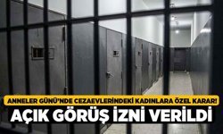 Anneler Günü’nde Cezaevlerindeki Kadınlara Özel Karar! Açık Görüş İzni Verildi