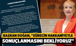 Başkan Doğan; "Sürecin hakkaniyetle sonuçlanmasını bekliyoruz"