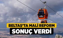 BELTAŞ’ta mali reform sonuç verdi
