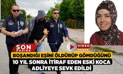 Boşandığı eşini öldürüp gömdüğünü 10 yıl sonra itiraf eden eski koca adliyeye sevk edildi