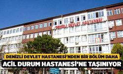 Denizli Devlet Hastanesi'nden Bir Bölüm Daha Acil Durum Hastanesi’ne Taşınıyor