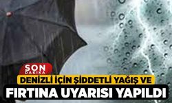 Denizli için şiddetli yağış ve fırtına uyarısı yapıldı