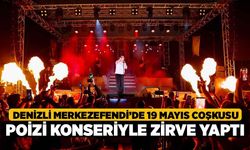 Denizli Merkezefendi’de 19 Mayıs coşkusu Poizi konseriyle zirve yaptı