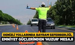 Denizli Yollarında Bayram Seferberliği, Emniyet Güçlerinden 'Huzur' Mesajı