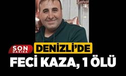 Denizli’de feci kaza: 1 ölü