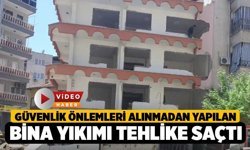 Denizli'de Güvenlik önlemleri alınmadan yapılan bina yıkımı tehlike saçtı