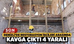 Denizli'de Restorasyon İşçileri Arasında Kavga Çıktı 4 Yaralı