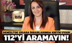 Denizli’de Sigara İhbarlarında Kritik Uyarı: 112’yi Aramayın!
