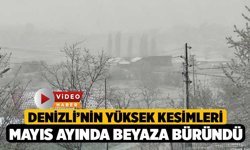 Denizli’nin Yüksek Kesimleri Mayıs Ayında Beyaza Büründü