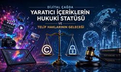 Dijital Çağda Yaratıcı İçeriklerin Hukuki Statüsü ve Telif Haklarının Geleceği