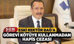 Eski Rektör Bağ'a Görevi Kötüye Kullanmadan Hapis Cezası