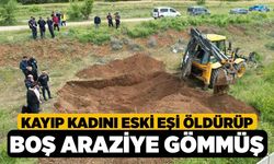 Kayıp kadını Eski Eşi Öldürüp Boş Araziye Gömmüş