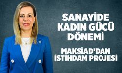 Sanayide Kadın Gücü Dönemi: MAKSİAD’dan Dev İstihdam Projesi!