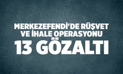 Merkezefendi'de Rüşvet ve İhale Operasyonu: 13 Gözaltı