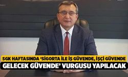 SGK Haftasında ‘Sigorta ile iş güvende, işçi güvende; gelecek güvende’ vurgusu yapılacak