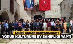 Tarihi Akhan Kervansarayı Yörük kültürüne ev sahipliği yaptı