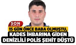 15 Gün Önce Baba Olmuştu, KADES İhbarına Giden Denizlili Polis Şehit Düştü