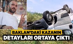 Baklan'daki Kazanın Detayları Ortaya Çıktı