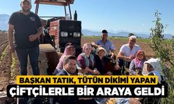 Başkan Tatık, Tütün Dikimi Yapan Çiftçilerle Bir Araya Geldi