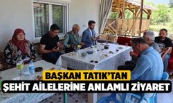 Başkan Tatık’tan şehit ailelerine anlamlı ziyaret