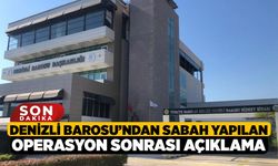 Denizli Barosu’ndan Sabah Yapılan Operasyon Sonrası Açıklama