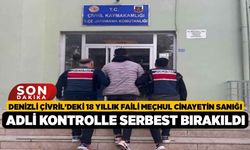 Denizli Çivril'deki 18 Yıllık Faili Meçhul Cinayetin Sanığı Adli Kontrolle Serbest Bırakıldı