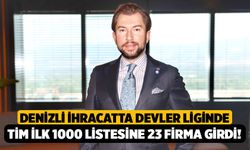 Denizli İhracatta Devler Liginde: TİM İlk 1000 Listesine 23 Firma Girdi!