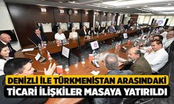 Denizli ile Türkmenistan arasındaki ticari ilişkiler masaya yatırıldı