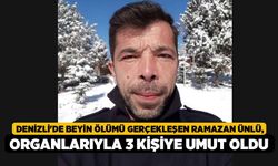 Denizli'de Beyin Ölümü Gerçekleşen Ramazan Ünlü, Organlarıyla 3 Kişiye Umut Oldu