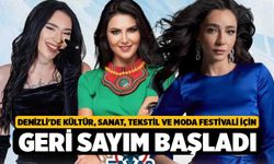 Denizli'de Kültür, Sanat, Tekstil ve Moda Festivali için geri sayım başladı