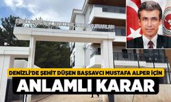 Denizli'de şehit düşen Başsavcı Mustafa Alper için anlamlı karar