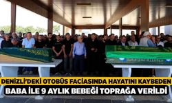 Denizli'deki otobüs faciasında hayatını kaybeden baba ile 9 aylık bebeği toprağa verildi