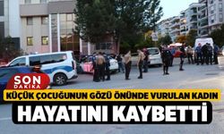 Küçük Çocuğunun Gözü Önünde Vurulan Kadın Hayatını Kaybetti