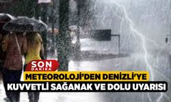 Meteoroloji'den Denizli'ye kuvvetli sağanak ve dolu uyarısı