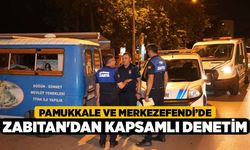 Pamukkale ve Merkezefendi’de Zabıtan'dan Kapsamlı Denetim