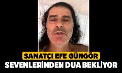 Sanatçı Efe Güngör Sevenlerinden Dua Bekliyor