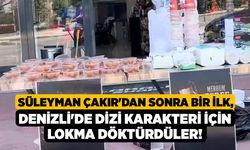 Süleyman Çakır'dan Sonra Bir İlk, Denizli'de Dizi Karakteri İçin Lokma Döktürdüler!
