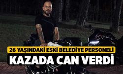 26 Yaşındaki Eski Belediye Personeli Kazada Can Verdi
